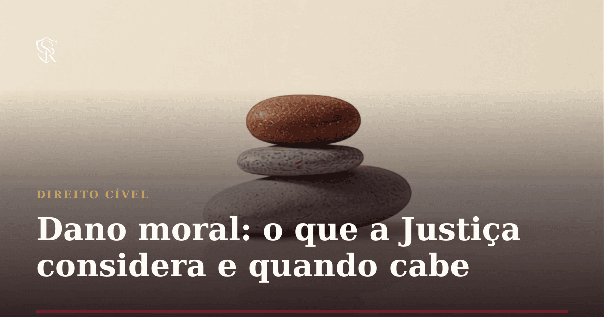 Dano moral: o que a Justiça considera e quando cabe